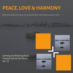 Peace, Love & Harmony (Ambient Music For Meditation, Healing, Yoga, Dhyana, Inner Peace, Positive Th