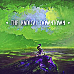 The Radical Downtown