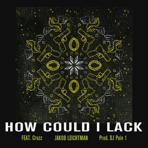 How Could I Lack (feat. Cruzz) (Explicit)