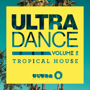 ULTRA DANCE VOL. 2 - Tropical House (ULTRA DANCE VOLUME 2-Tropical House-)