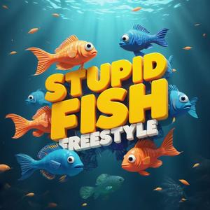 STUPID FISH FREESTYLE (Explicit)