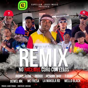 No hacemos coro con ellos(feat. Hendry way, Indigo real, T. Guay, Dewel mk, Mc fresa, La makula rd & Mello black) (Remix|Explicit)