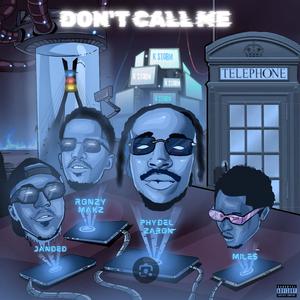 DON'T CALL ME (feat. PHYDEL ZARON, JANDED, MILE$ & RONZY MAKZ) (Explicit)