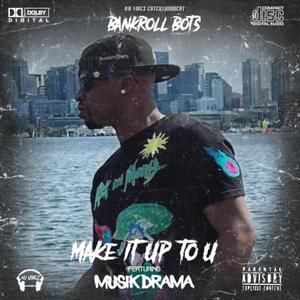 Make It Up To U (feat. Musik Drama)