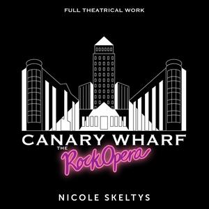 Canary Wharf: the Rock Opera (Full Theatrical Work) [Explicit]