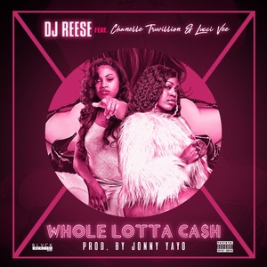 Whole Lotta Cash (feat. Chanelle Truvillion & Lucci Vee) [Explicit]