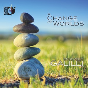 Change of Worlds (A) [Ensemble Galilei]