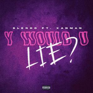 Y Would U Lie ? (feat. XanMan & esten fuite) (Explicit)