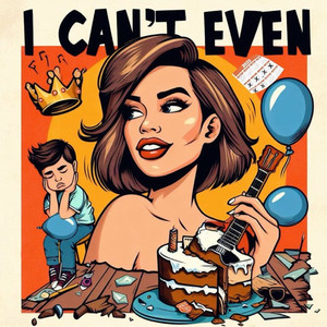 I Can't Even (Explicit)