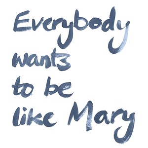 Everybody wants to be like Mary