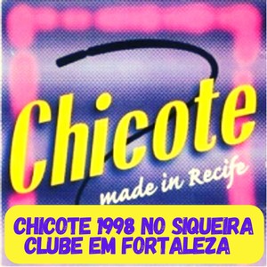 Chicote 1998 no Siqueira Clube Em Fortaleza - Made In Recife (Ao Vivo)