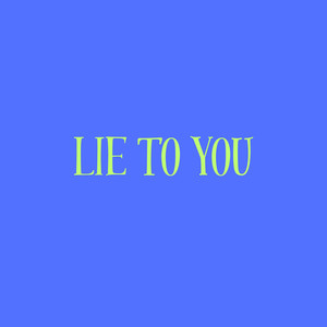 Lie to You