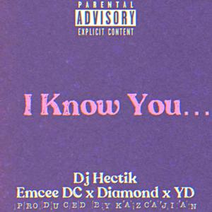 I Know You...(feat. Diamond & Y.D.) (Explicit)