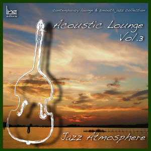 Acoustic Lounge, Vol. 3 Jazz Atmosphere (Contemporary Lounge & Smooth Jazz Collection)