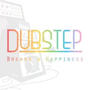 Dubstep Breaks & Happiness