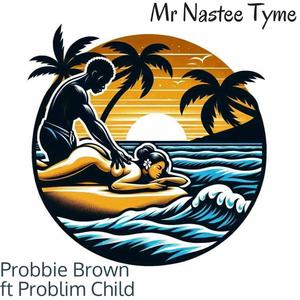 Mr Nastee Tyme (feat. Problim Child)