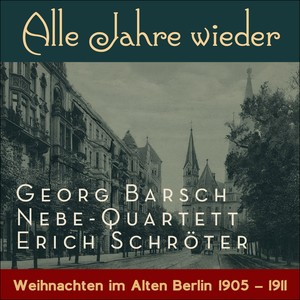Alle Jahre wieder (Am Weihnachtsbaum die Lichter brennen ( Weihnachten im Alten Berlin - Original Shellacks Recordings 1905 - 1911)