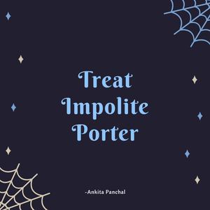 Treat Impolite Porter