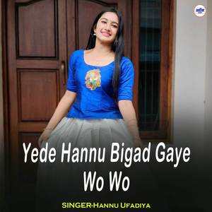 Yede Hannu Bigad Gaye Wo Wo