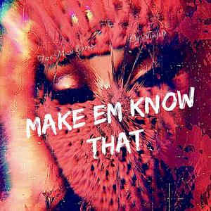 Make Em Know That (Explicit)