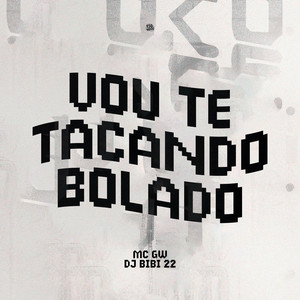 Vou Te Tacando Bolado (Explicit)