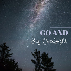 Go and Say Goodnight