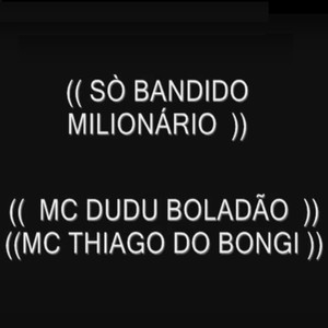Só Bandido Milionário (Explicit)