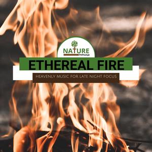 Ethereal Fire - Heavenly Music for Late Night Focus
