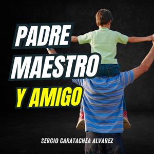 Padre, maestro y amigo (feat. Diego Caratachea Morales)