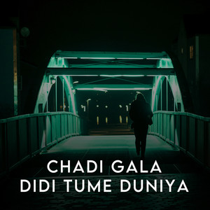 Chadi Gala Didi Tume Duniya