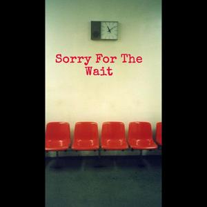 Sorry For The Wait (Explicit)