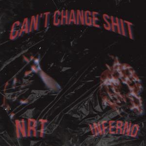 Can't Change **** (feat. NRT) [Explicit]