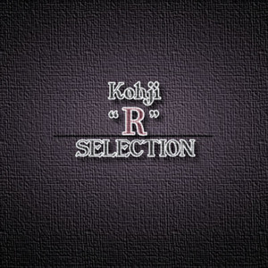 Kohji "R" SELECTION