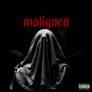 Maligned (Explicit)