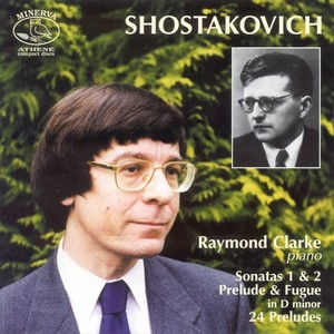 SHOSTAKOVICH, D.: 24 Preludes, Op. 34 / Piano Sonatas Nos. 1 and 2 / Prelude and Fugue, Op. 87, No. 24 (R. Clarke)