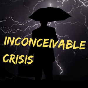 Inconceivable Crisis (Explicit)