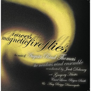 Augusta Read Thomas: Traces and Magneticfireflies