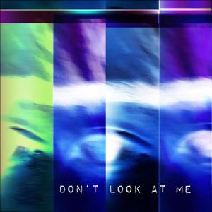 don't look at me (Explicit)