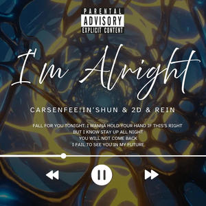 【Im Alright】 (feat. Carsenfee!in’Shun, 2D, REin & PROD. GAXILLIC & @KingTheta)