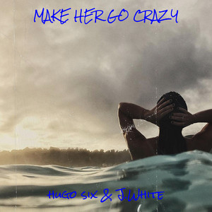 Make Her Go Crazy (Explicit)