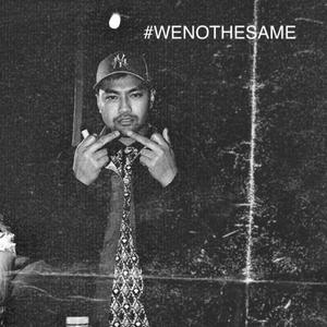 #WENOTHESAME (Explicit)