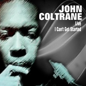 John Coltrane Live - I Can't Get Started