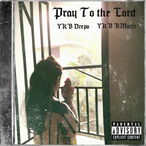 YKB Drepo - Pray to the Lord (feat. B Magic) (Explicit)