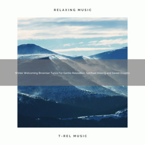 Winter Welcoming Brownian Tunes For Gentle Relaxation, Spiritual Healing and Sweet Dreams