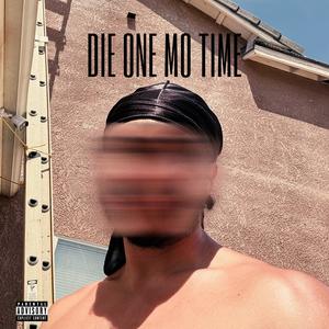 DIE ONE MO TIME (Explicit)