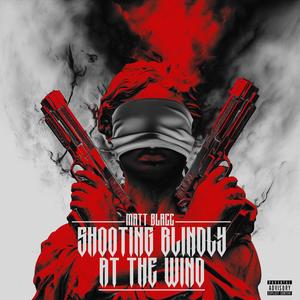 Shooting Blindly At The Wind (Explicit)