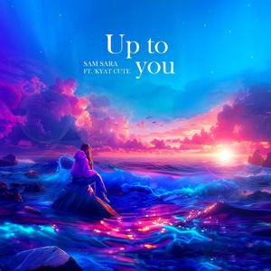 Up To You (feat. KYAT CUTE)