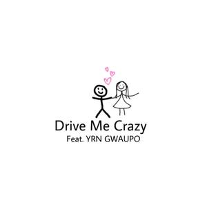 Drive Me Crazy (feat. YRN Gwaupo)