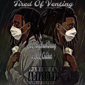 Tired Of Venting (feat. L.O.L Cricket) [Explicit]