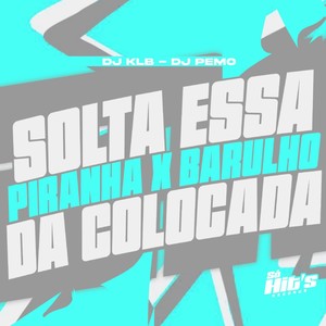 Solta Essa Piranha x Barulho da Colocada (Explicit)